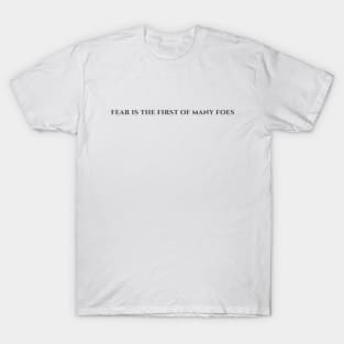 Fear is the first of many foes T-Shirt